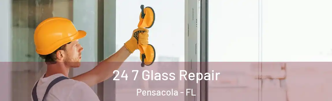  24 7 Glass Repair Pensacola - FL