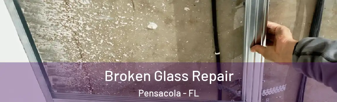  Broken Glass Repair Pensacola - FL
