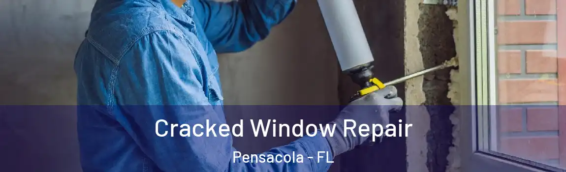  Cracked Window Repair Pensacola - FL