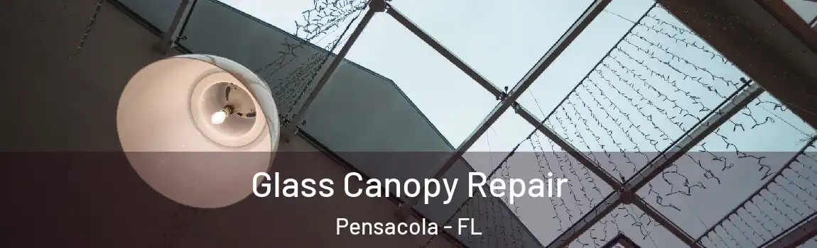  Glass Canopy Repair Pensacola - FL