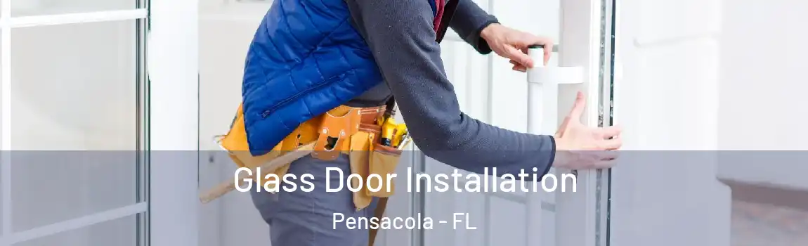  Glass Door Installation Pensacola - FL