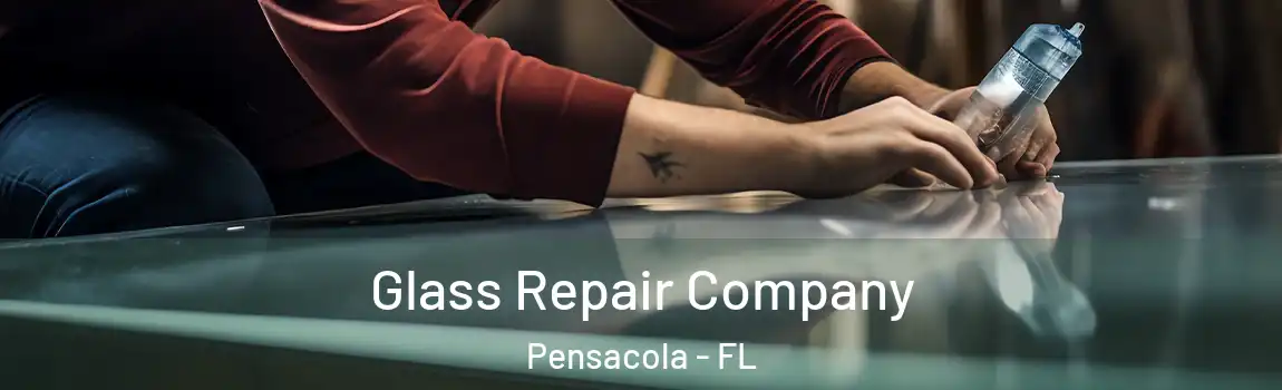  Glass Repair Company Pensacola - FL