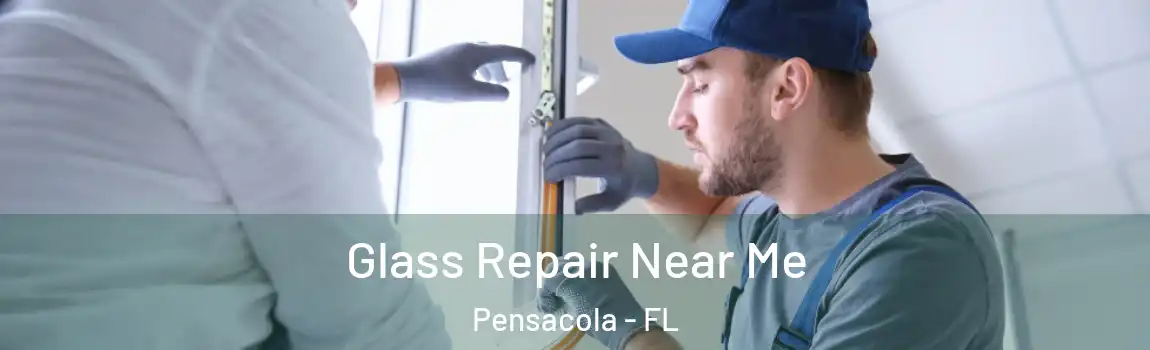  Glass Repair Near Me Pensacola - FL