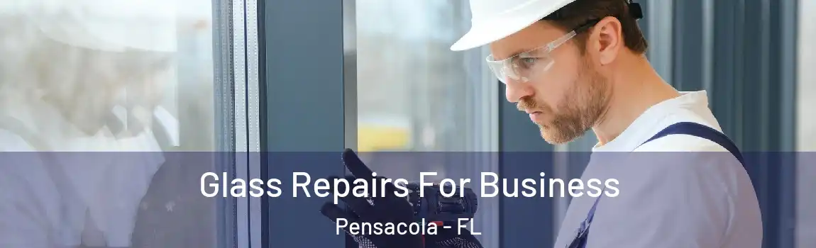  Glass Repairs For Business Pensacola - FL