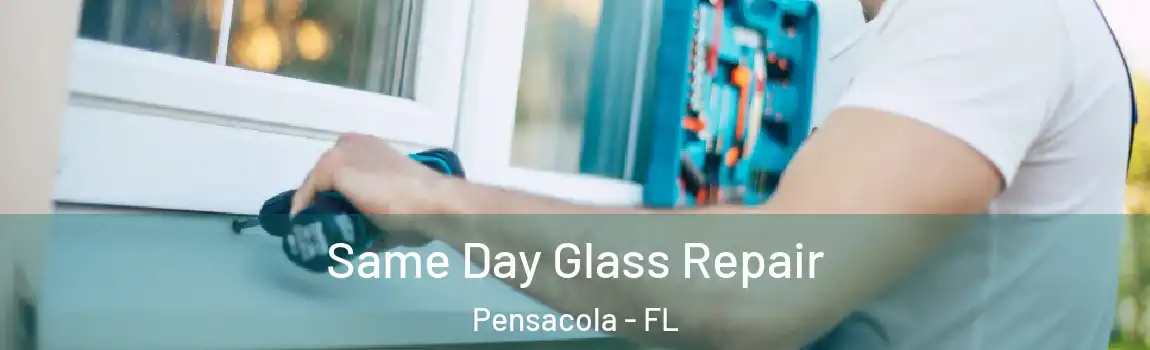  Same Day Glass Repair Pensacola - FL